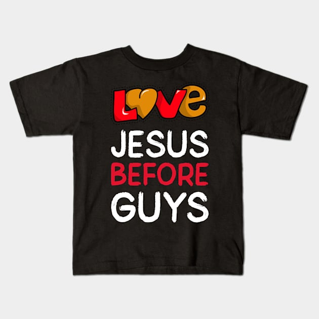 Love Jesus before Guys Kids T-Shirt by lookingoodesign